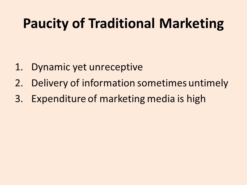 Paucity of Traditional Marketing  Dynamic yet unreceptive Delivery of information sometimes untimely Expenditure